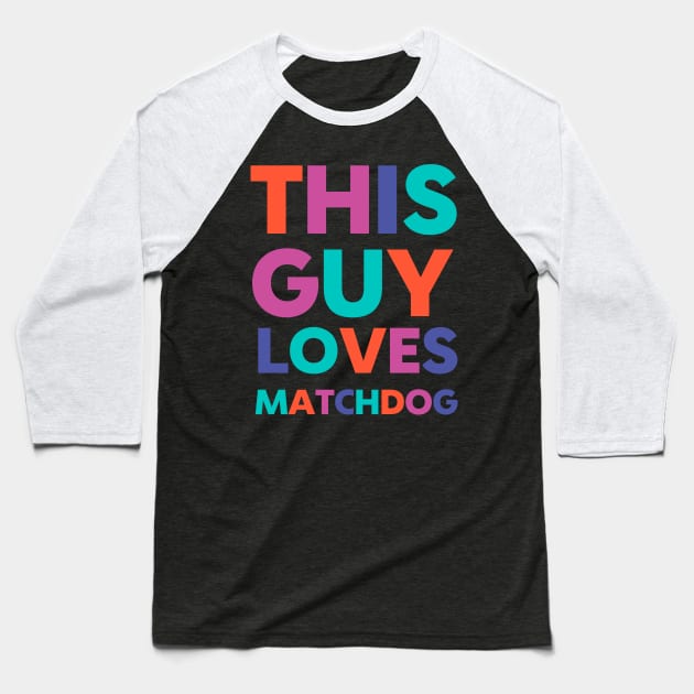 This Guy Loves MatchDog Baseball T-Shirt by matchdogrescue